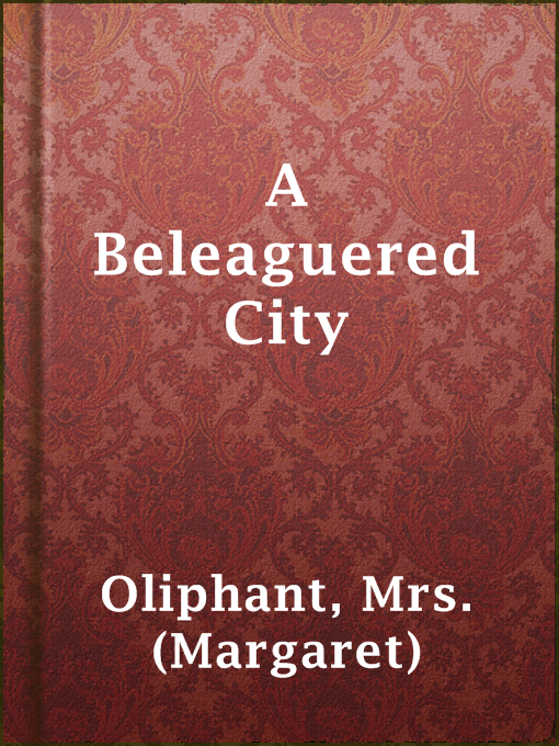 Title details for A Beleaguered City by Mrs. (Margaret) Oliphant - Available